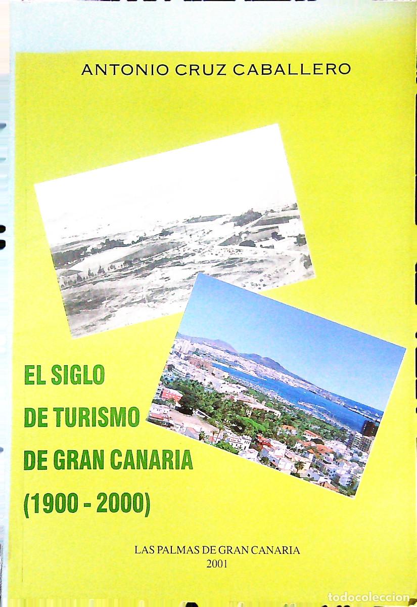 Libros: EL SIGLO DE TURISMO DE GRAN CANARIA - ANTONIO CRUZ CABALLERO - GRAN CANARIA - CANARIAS