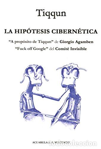 Libros: La hip&oacute;tesis cibern&eacute;tica. &rdquo;A prop&oacute;sito de Tiqqun&rdquo; de Giorgio Agamben. &rdquo;Fuck off Google&rdquo; del Comit&eacute; I