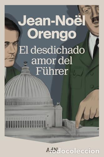 Libros: El desdichado amor del F&uuml;hrer - Orengo, Jean-No&euml;l