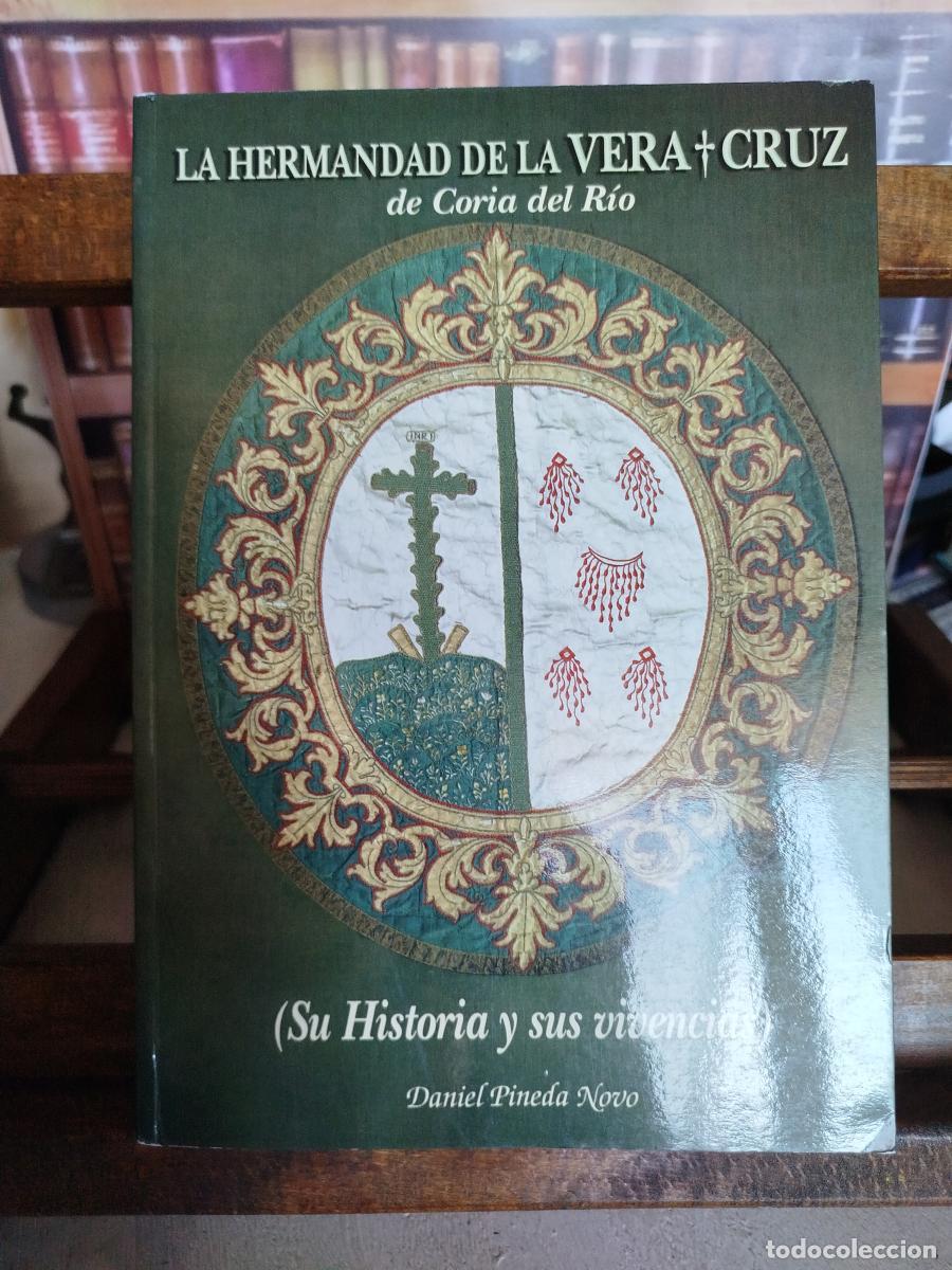 Libros: La Hermandad de la Vera Cruz de Coria del R&iacute;o: (su historia y sus vivencias) - Pineda Novo, Daniel