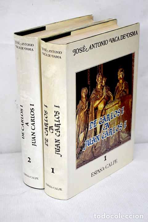 Libros: De Carlos I a Juan Carlos: (segunda parte de As&iacute; se hizo Espa&ntilde;a ).- Vaca de Osma, Jos&eacute; Antonio