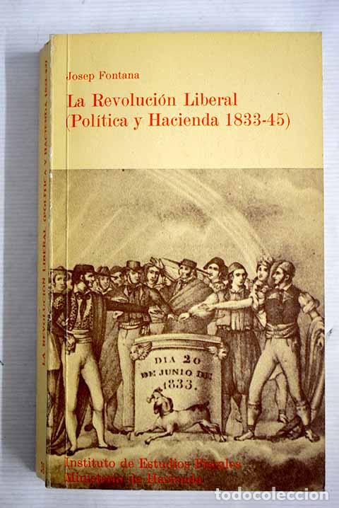 Libros: La revolucion liberal: pol&iacute;tica y hacienda en 1833-1845.- Fontana, Josep