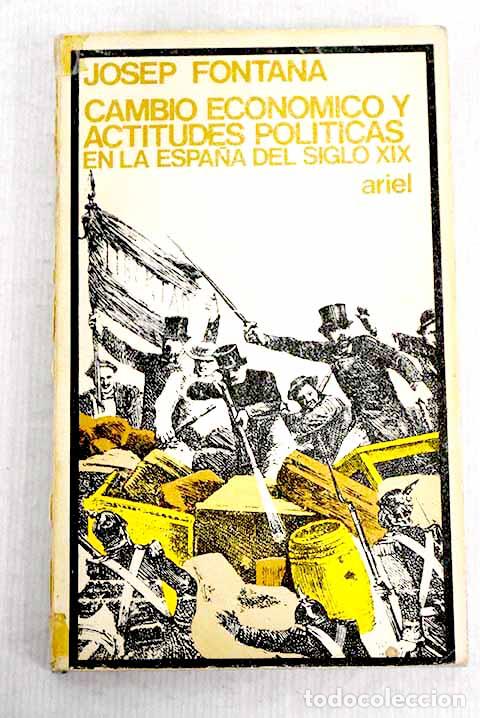 Libros: Cambio econ&oacute;mico y actitudes pol&iacute;ticas en la Espa&ntilde;a del siglo XIX.- Fontana, Josep