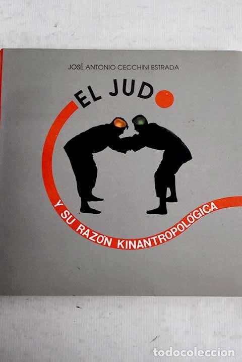 Libros: El judo y su raz&oacute;n kinantropol&oacute;gica.- Cecchini Estrada, Jos&eacute; Antonio