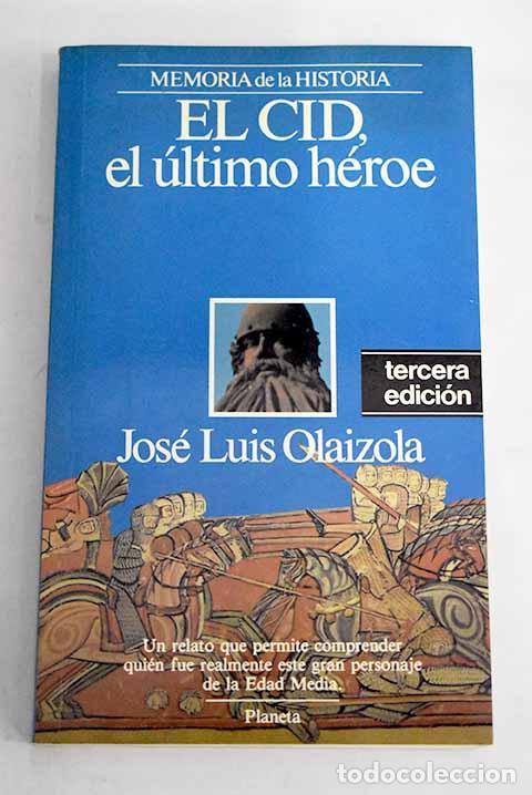 Libros: El Cid, el &uacute;ltimo h&eacute;roe.- Olaizola, Jos&eacute; Luis
