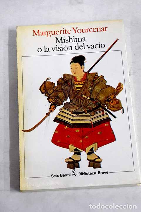 Libros: Mishima o La visi&oacute;n del vac&iacute;o.- Yourcenar, Marguerite