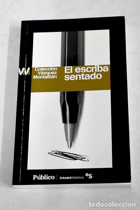 Libros: El escriba sentado: V&aacute;zquez Montalb&aacute;n, Manuel.- V&aacute;zquez Montalb&aacute;n, Manuel