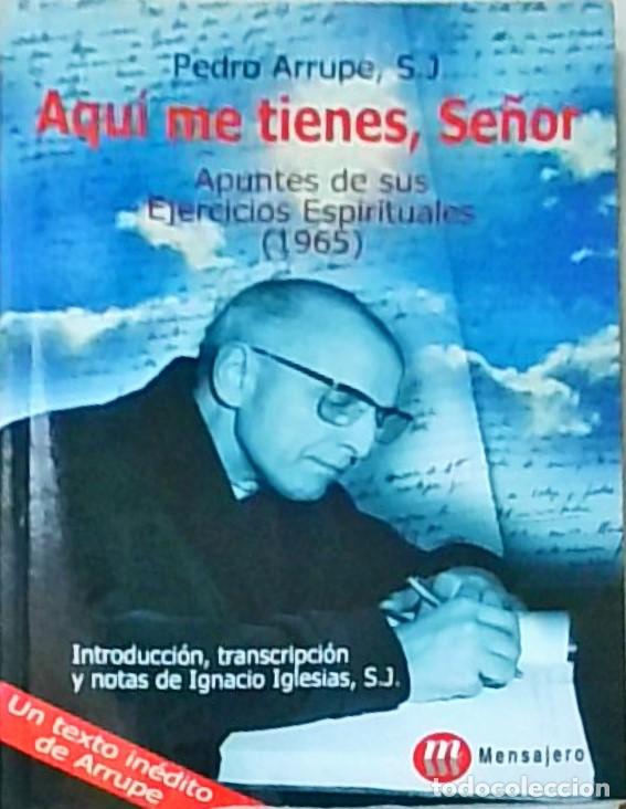 Libros: Aqu&iacute; me tienes se&ntilde;or. Apuntes de sus ejercicios espirituales (1965) - ARRUPE, Pedro: