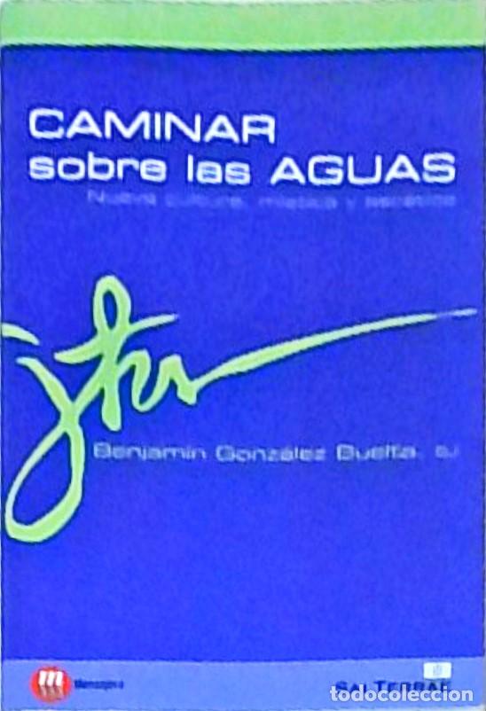 Livros em segunda m&atilde;o: Caminar sobre las aguas. Nueva cultura, m&iacute;stica y asc&eacute;tica - GONZALEZ BUELTA, Benjam&iacute;n: