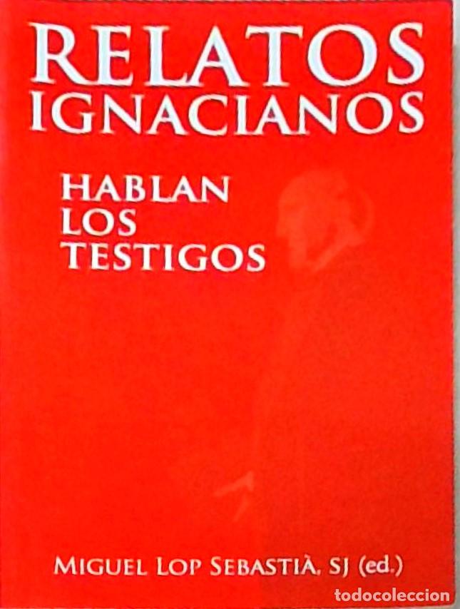 Livres: Relatos ignacianos. Hablan los testigos - LOP SEBASTIA, Miguel: