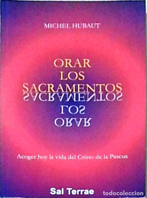 Livres: Orar los sacramentos. Acoger hoy la vida de Cristo de la Pascua - HUBAUT, Michel: