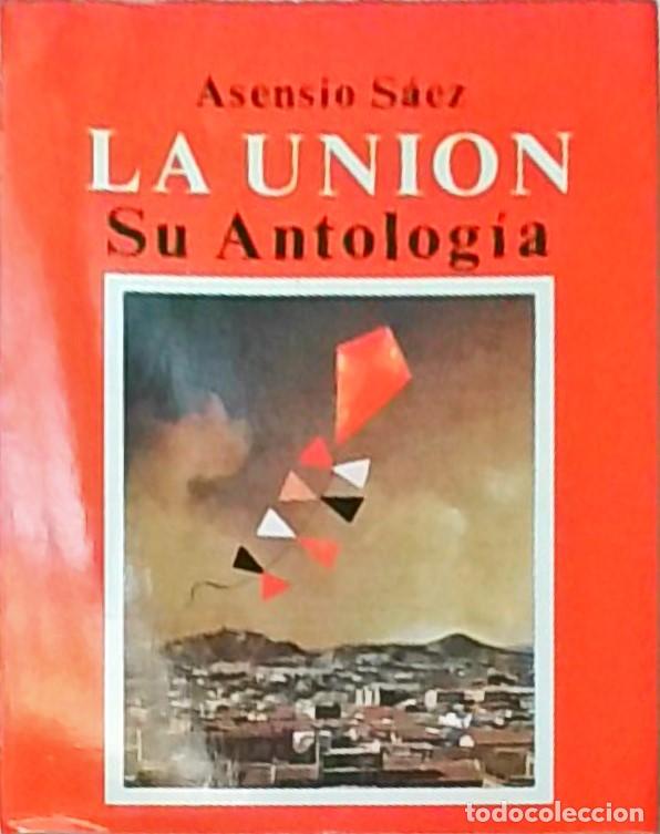 Libros: La Uni&oacute;n. Su antolog&iacute;a. Con dedicatoria aut&oacute;grafa - SAEZ, Asensio: