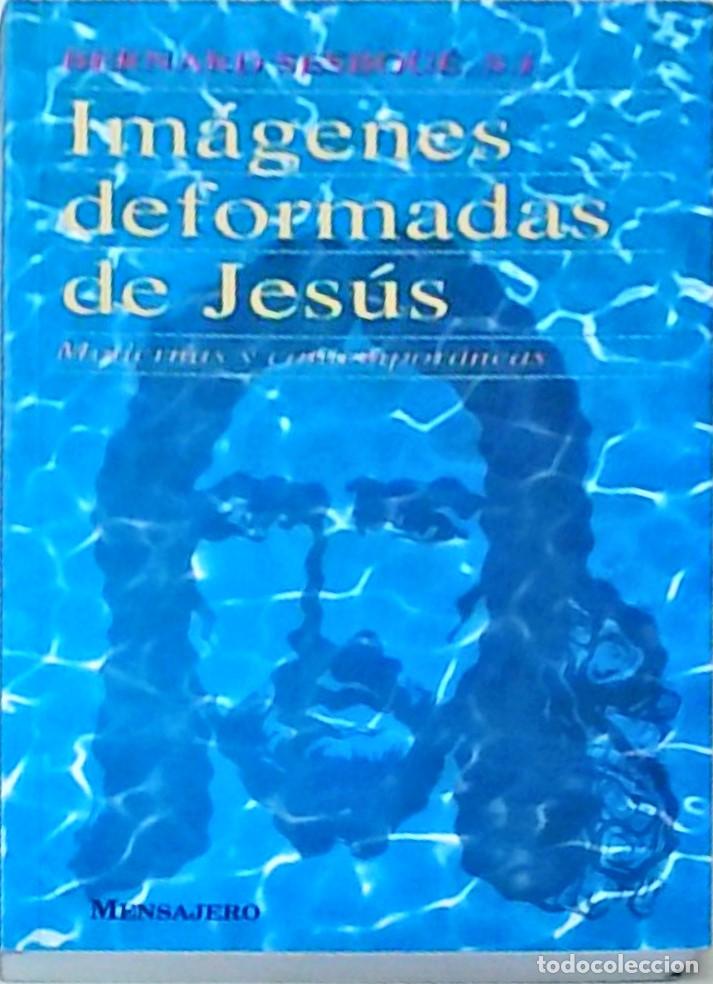 Libros: Im&aacute;genes deformadas de Jes&uacute;s. Modernas y contempor&aacute;neas - SESBOUE, Bernard:
