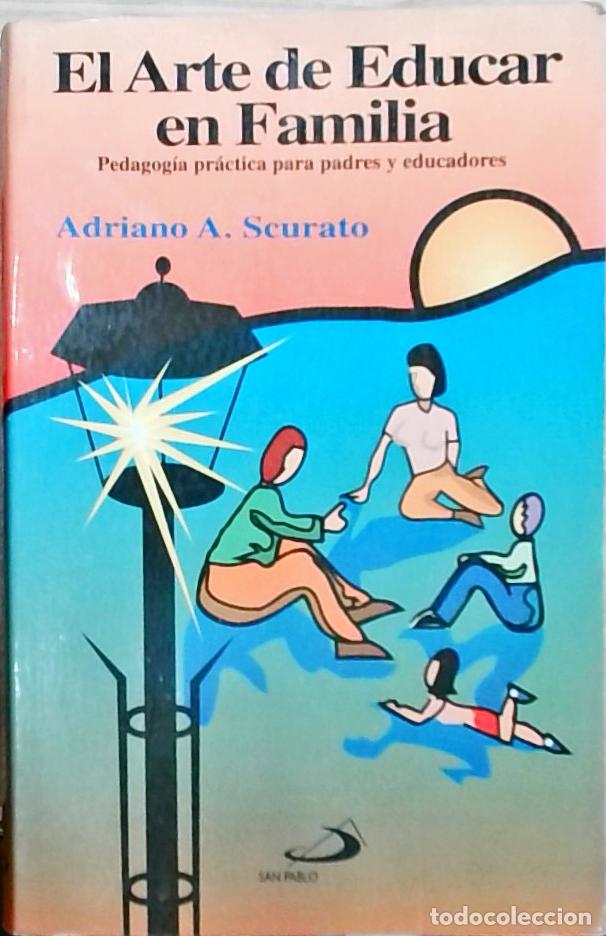 Libros: El Arte de Educar en Familia: pedagog&iacute;a pr&aacute;ctica para padres y educadores - Adriano A. Scurato: