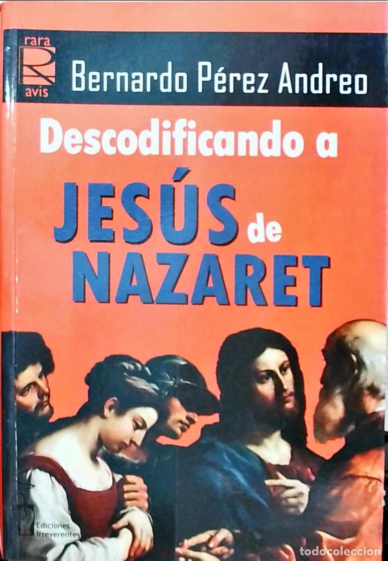 B&uuml;cher: Descodificando a Jes&uacute;s de Nazaret - Bernardo P&eacute;rez Andreo: