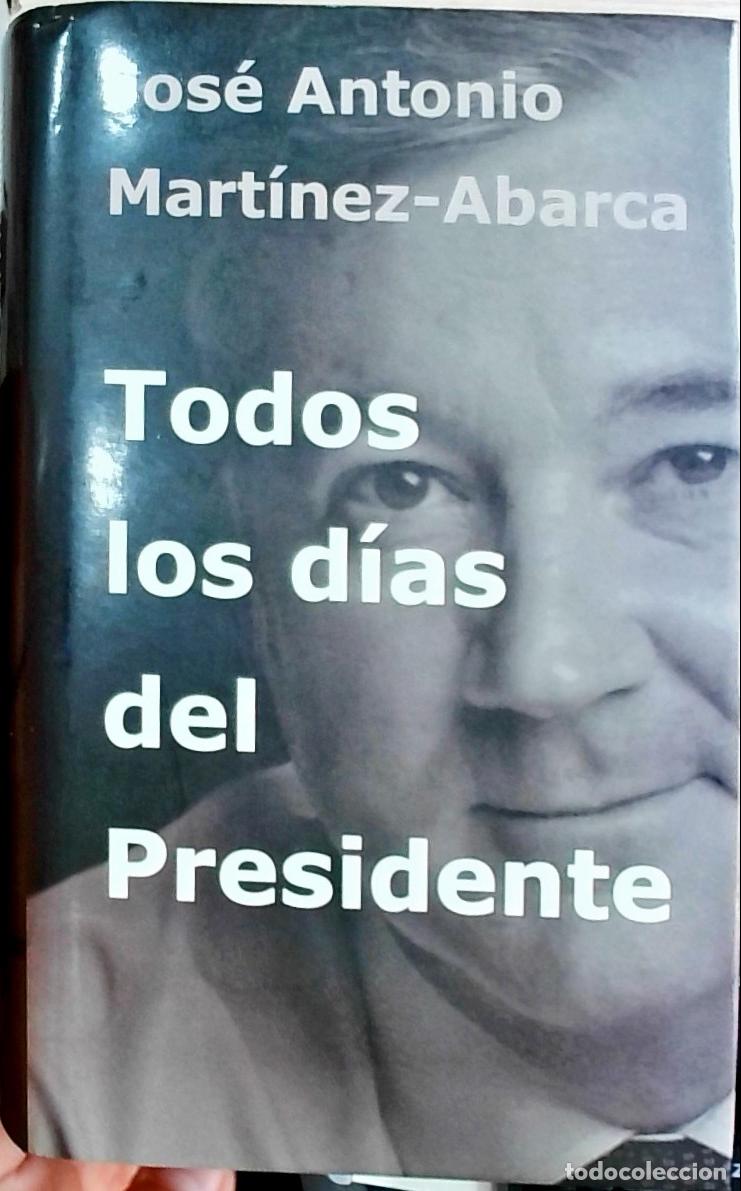 Livres: Todos los d&iacute;as del Presidente - Jos&eacute; Antonio Mart&iacute;nez Abarca:
