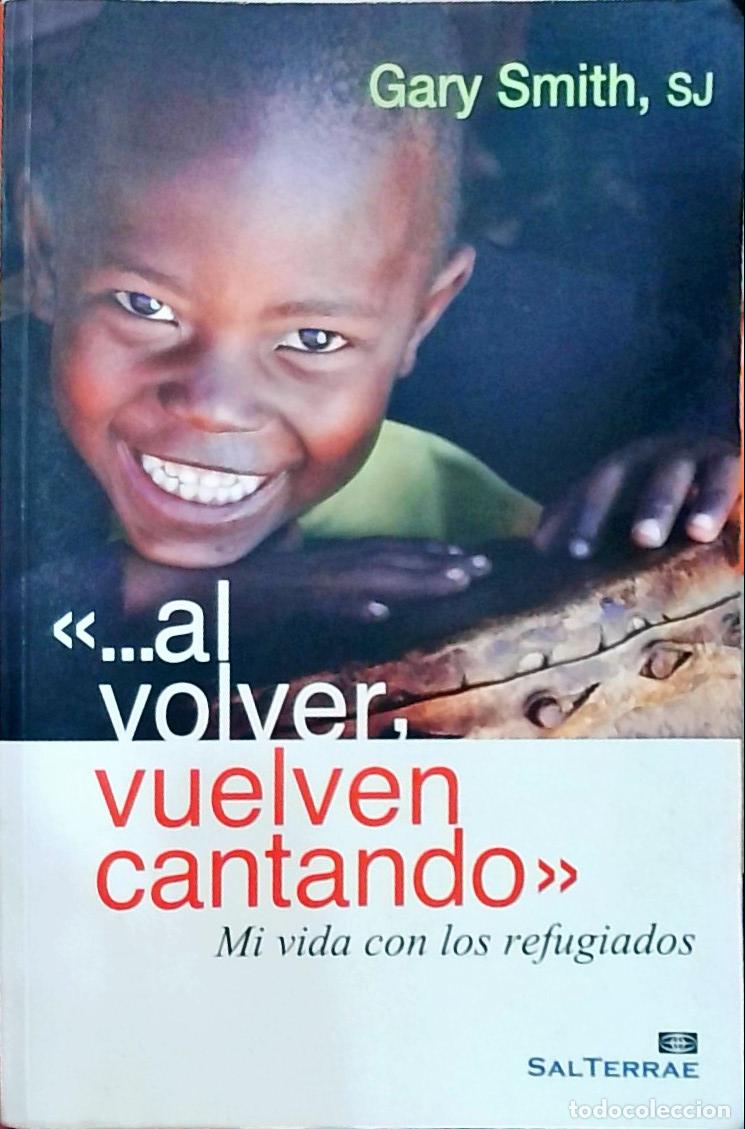 Libri di seconda mano: &laquo;...al volver, vuelven cantando&raquo;: Mi vida con los refugiados - Gary Smith, SJ: