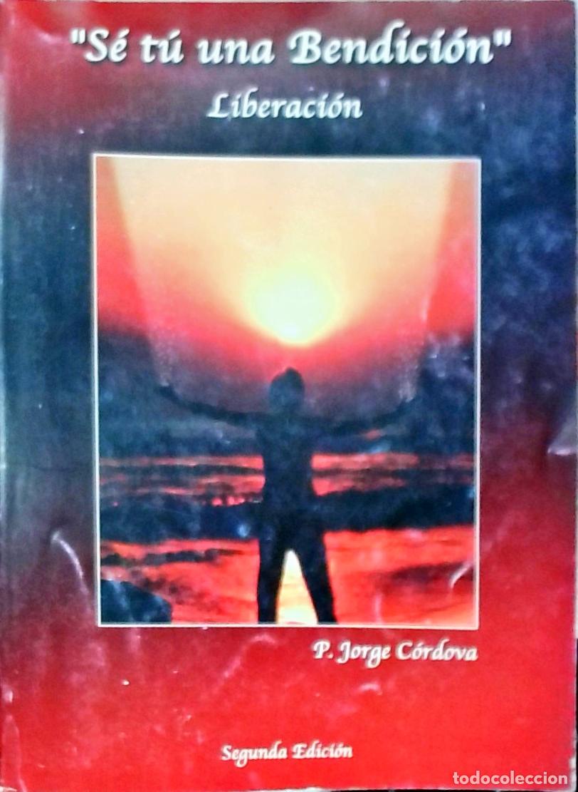 Libros: S&eacute; t&uacute; una Bendici&oacute;n: Liberaci&oacute;n - P. Jorge C&oacute;rdova: