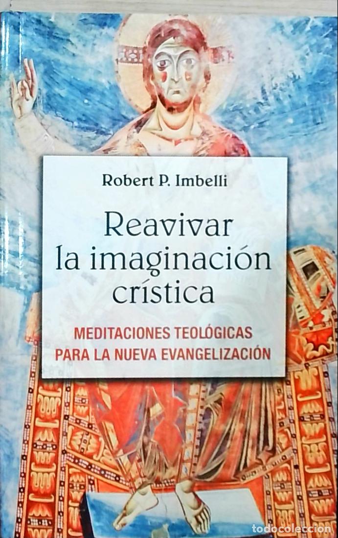 Libros: Reavivar la imaginaci&oacute;n cr&iacute;stica: meditaciones teol&oacute;gicas para la nueva evangelizaci&oacute;n - Robert P. I