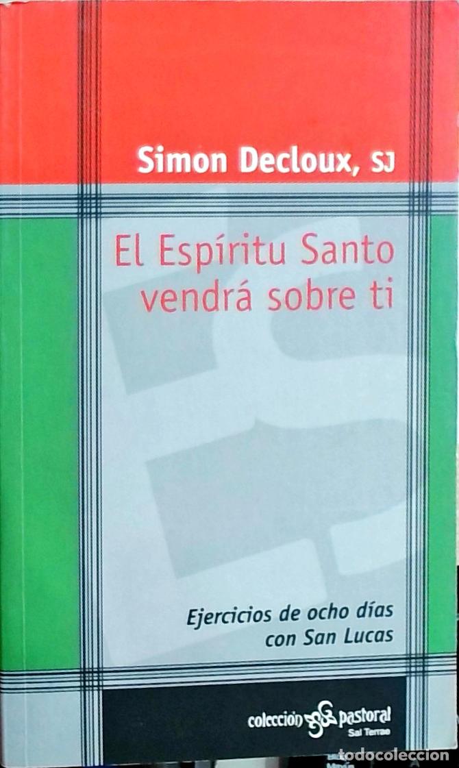 Libros: El Esp&iacute;ritu Santo vendr&aacute; sobre ti: ejercicios de ocho d&iacute;as con San Lucas - Simon Decloux, SJ: