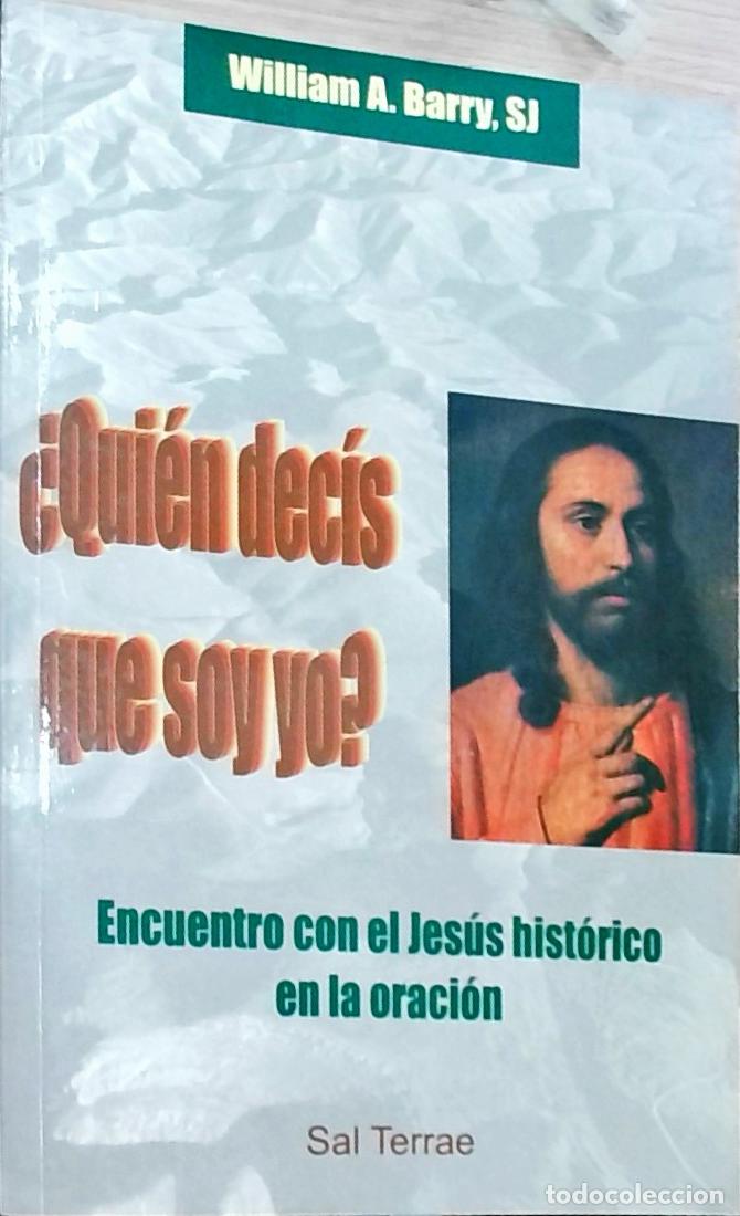 books: &iquest;Qui&eacute;n dec&iacute;s que soy yo? Encuentro con el Jes&uacute;s hist&oacute;rico en la oraci&oacute;n - William A. Barry: