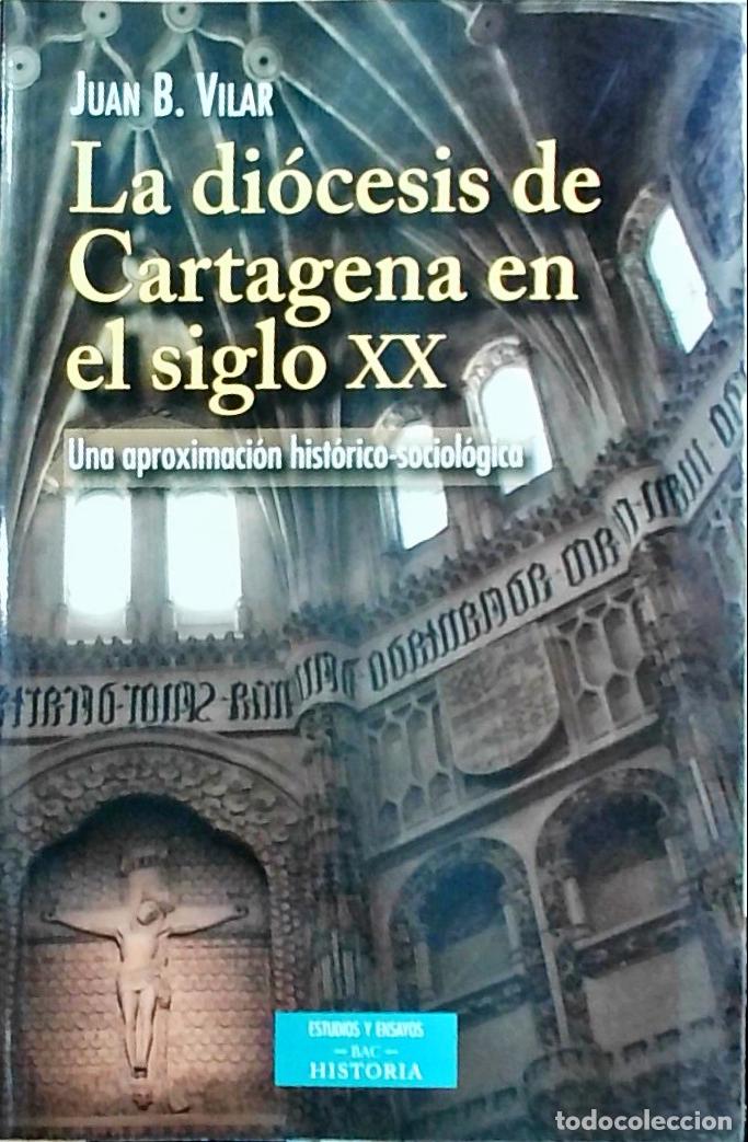 Libri di seconda mano: La di&oacute;cesis de Cartagena en el siglo XX: una aproximaci&oacute;n hist&oacute;rico sociol&oacute;gica - Juan B. Vilar: