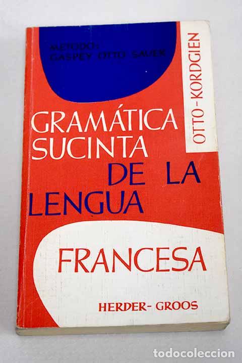 Libros: Gram&aacute;tica sucinta de la lengua francesa: m&eacute;todo Gaspey-Otto-Sauer.- Otto, E.