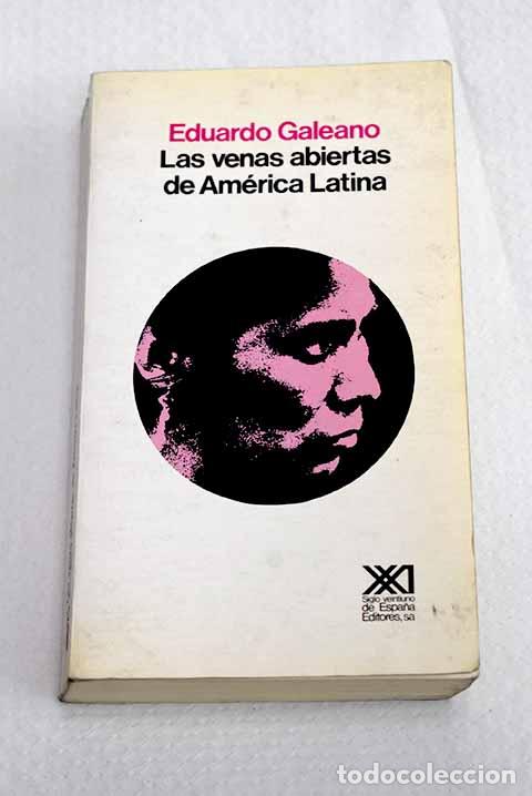 Libros: Las venas abiertas de Am&eacute;rica Latina.- Galeano, Eduardo