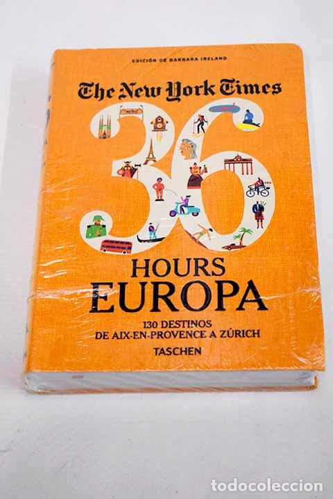 Libros: New York Times 36 Hours Europa: 130 destinos de Aix en Provence a Zurich.- Ireland, Barbara