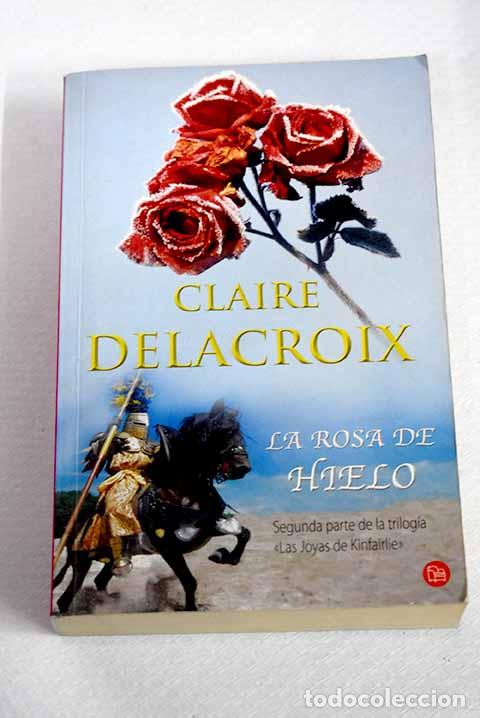 Libros: La rosa de hielo: Delacroix, Claire.- Delacroix, Claire