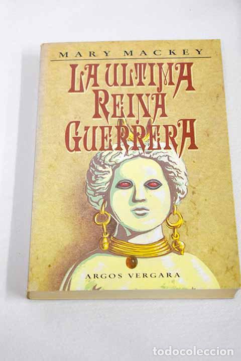 Libros: La &uacute;ltima reina guerrera.- Mackey, Mary