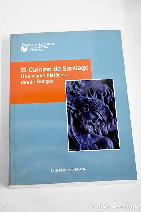 Libros: El Camino de Santiago: una visi&oacute;n hist&oacute;rica desde Burgos.- Mart&iacute;nez Garc&iacute;a, Luis