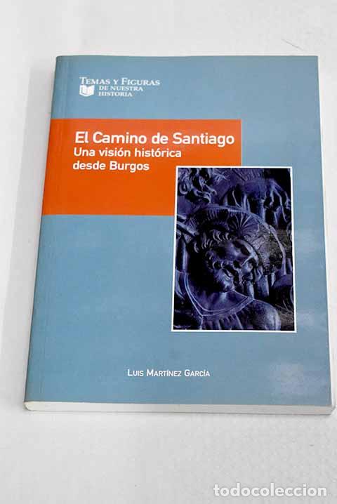 Libros: El Camino de Santiago: una visi&oacute;n hist&oacute;rica desde Burgos.- Mart&iacute;nez Garc&iacute;a, Luis