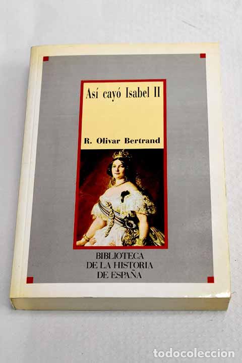 Libros: As&iacute; cay&oacute; Isabel II: Olivar Bertrand, Rafael.- Olivar Bertrand, Rafael