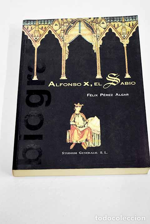 Libros: Alfonso X, el Sabio: P&eacute;rez Algar, F&eacute;lix.- P&eacute;rez Algar, F&eacute;lix