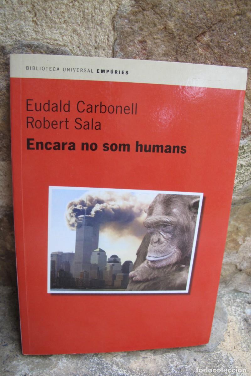 Libros: ENCARA NO SOM HUMANS. EUDALD CARBONELL, ROBERT SALA. DEDICAT PER ELS ESCRIPTORS