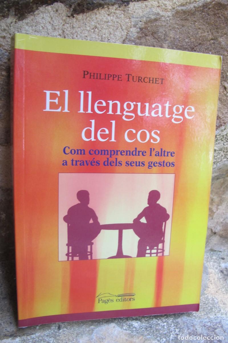 Libros: EL LLENGUATGE DEL COS. PHILIPPE TURCHET. COM COMPRENDRE L'ALTRE A TRAVES DELS SEUS GESTOS