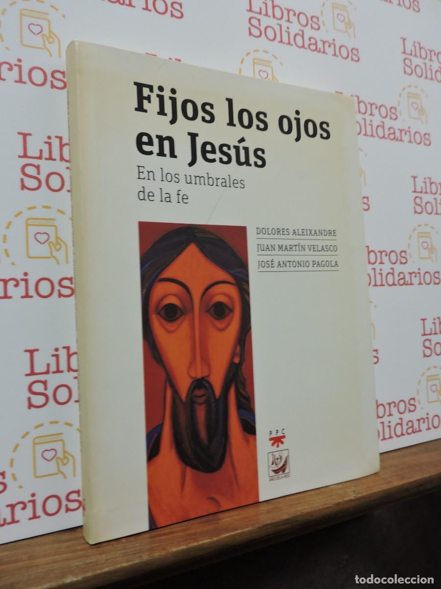 Libros: Fijos los ojos en Jes&uacute;s. ALAEIXANDRE, Dolores. Ed. PPC. Madrid, 2012