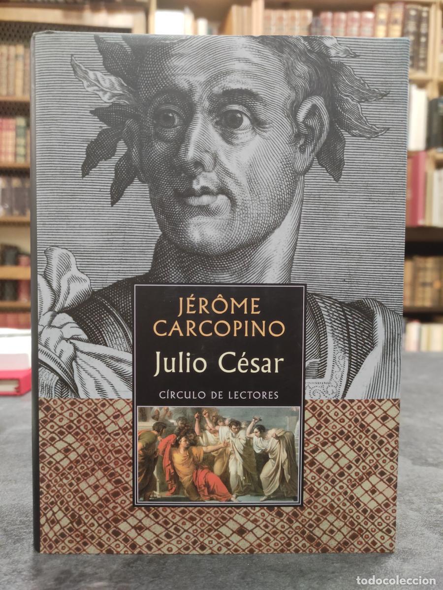 Libros: JULIO C&Eacute;SAR, el proceso cl&aacute;sico, de la concentraci&oacute;n del poder. - CARCOPINO, J&Eacute;ROME