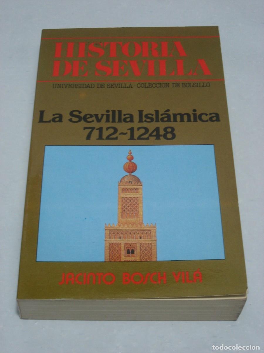 books: LA SEVILLA ISL&Aacute;MICA 712- 1248. Historia de Sevilla - Jacinto Bosch Vil&aacute;