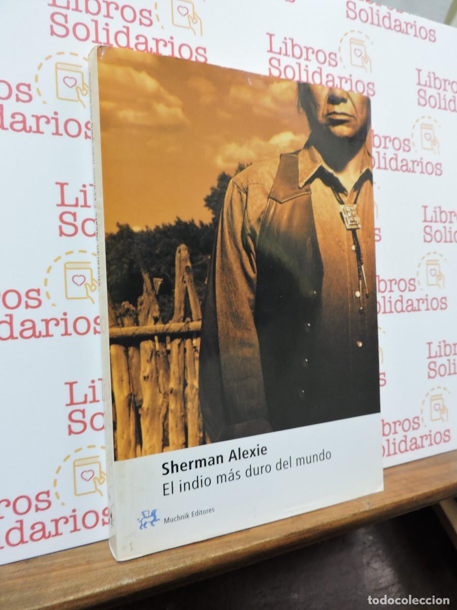 Libros: El indio mas duro del mundo. ALEXIE, Sherman. Ed. Muchnik. Barcelona, 2001