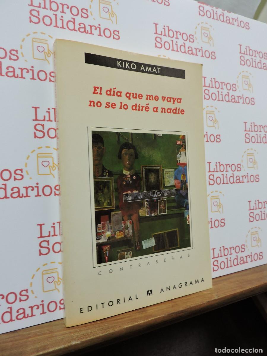 Libros: El d&iacute;a que me vaya no se lo dir&eacute; a nadie. AMAT, Kiko. Ed. Anagrama. Barcelona, 2003