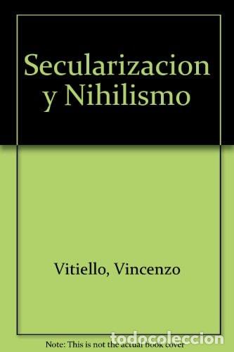 B&uuml;cher: Secularizaci&oacute;n y nihilismo - Vincenzo Vitiello - Vincenzo Vitiello