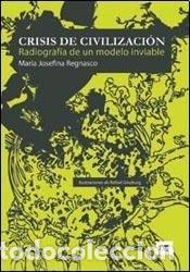 B&uuml;cher: Crisis de civilizaci&oacute;n radiograf&iacute;a de un modelo inviable - M - Mar&iacute;a J. Regnasco