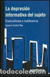 books: La Depresi&oacute;n informativa del sujeto esencialismo e indiferen - Ignacio Castro Rey