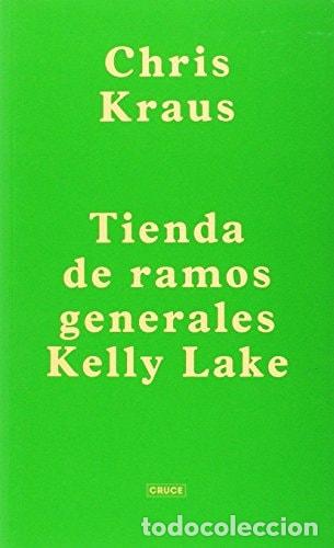 Libros: Tienda De Ramos Generales Kelly Lake - Chris Kraus - Chris Kraus