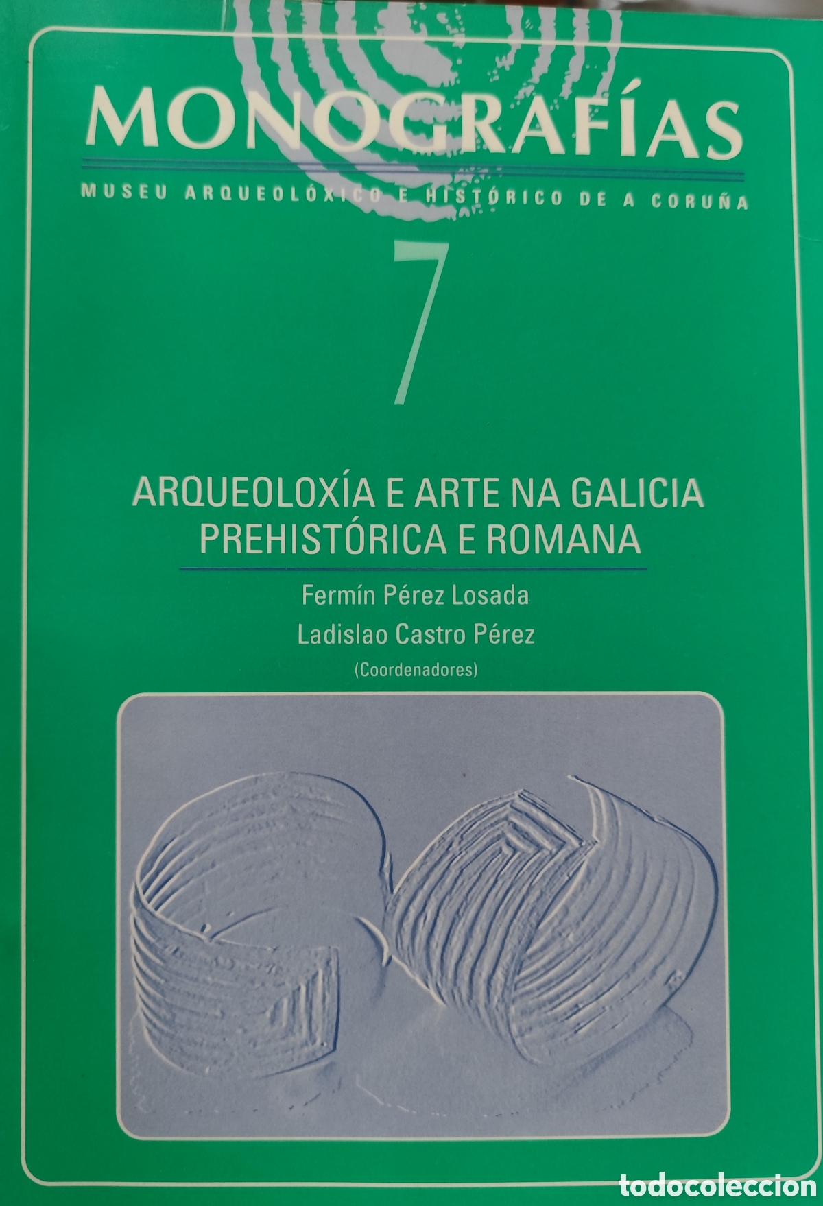 Livres: ARQUEOLOXIA E ARTE NA GALICIA PREHISTORICA E ROMANA. Monograf&iacute;as n&ordm; 7 - PEREZ LOSADA,Ferm&iacute;n y CASTRO