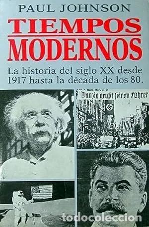 Libros: TIEMPOS MODERNOS. LA HISTORIA DEL SIGLO XX DESDE 1917 HASTA LA DECADA DE LOS 80. - Johnson, Paul