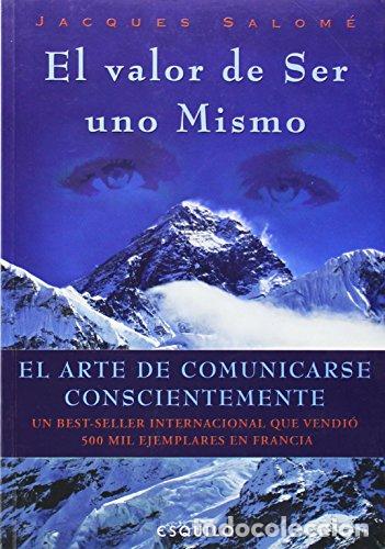 Libros: VALOR DE SER UNO MISMO, EL. El arte de comunicarse conscientemente. - Jacques Salom&eacute;
