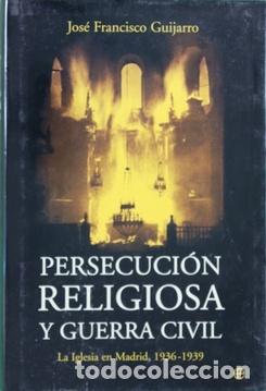 Libros: Persecuci&oacute;n Religiosa Y Guerra Civil. - Guijarro, Jos&eacute; Francisco. TDK820